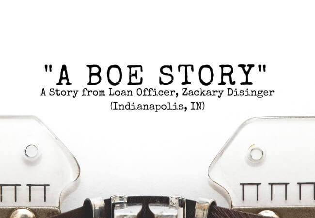 A BOE Story from Loan Officer Zackary Disinger - Indianapolis, Indiana